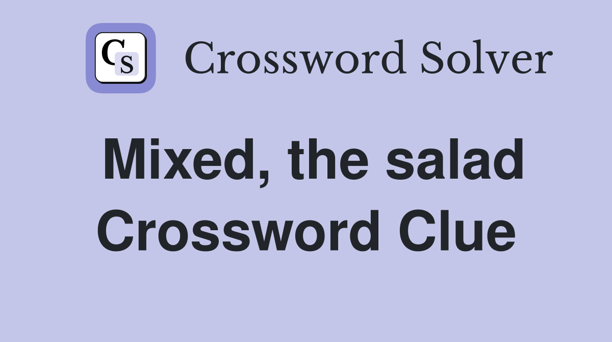 Mixed, the salad Crossword Clue