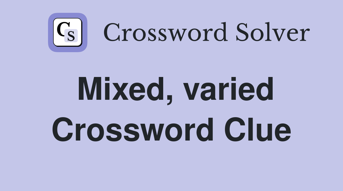 Mixed, varied Crossword Clue