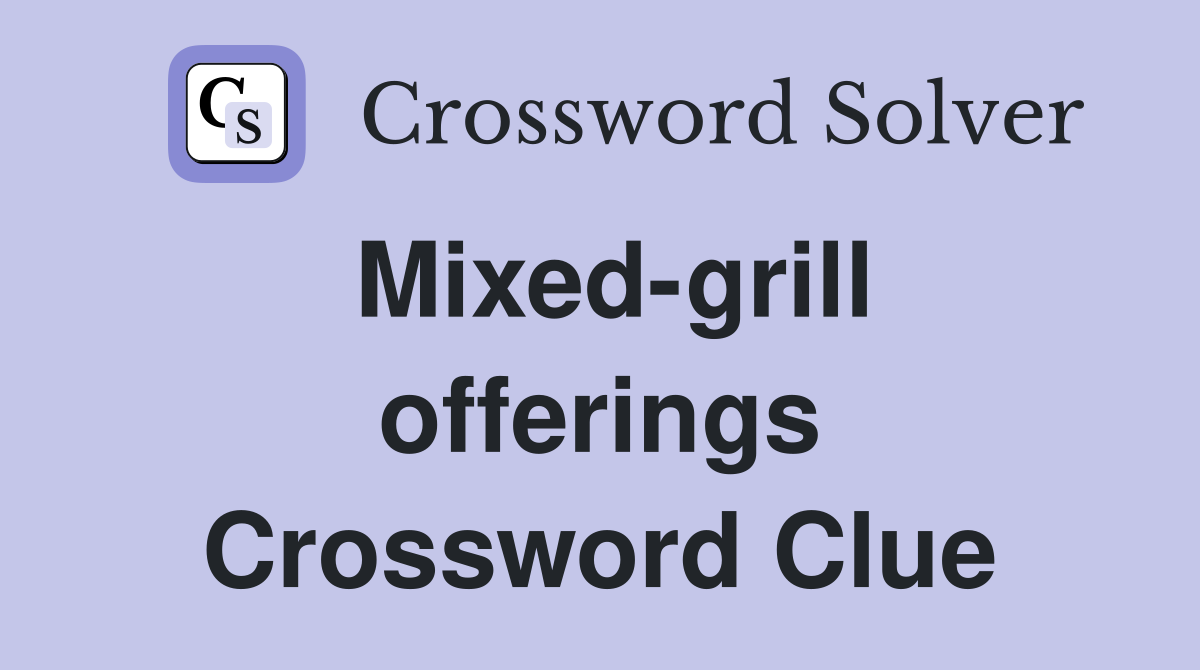 Mixed-grill offerings Crossword Clue