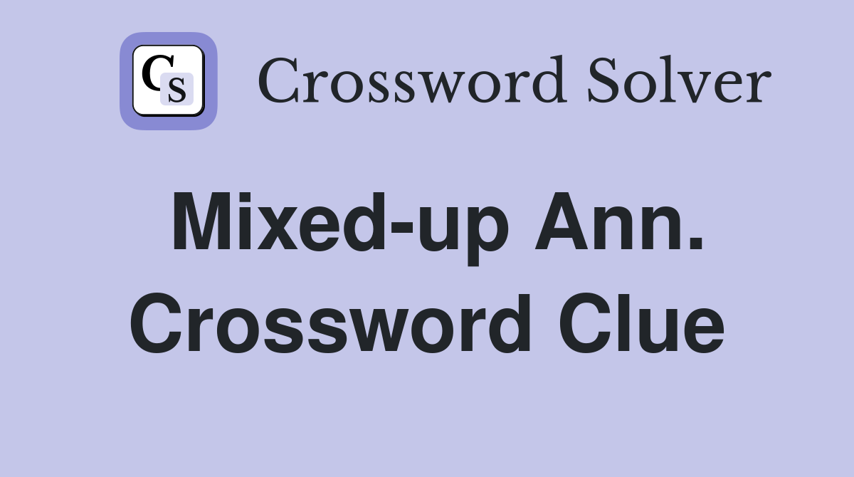 Mixed-up Ann. Crossword Clue