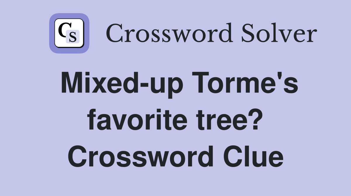 Mixed-up Torme's favorite tree? Crossword Clue