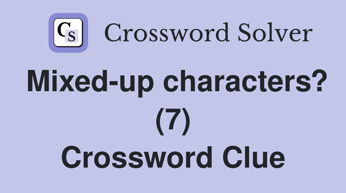 Mixed-up characters? (7) Crossword Clue