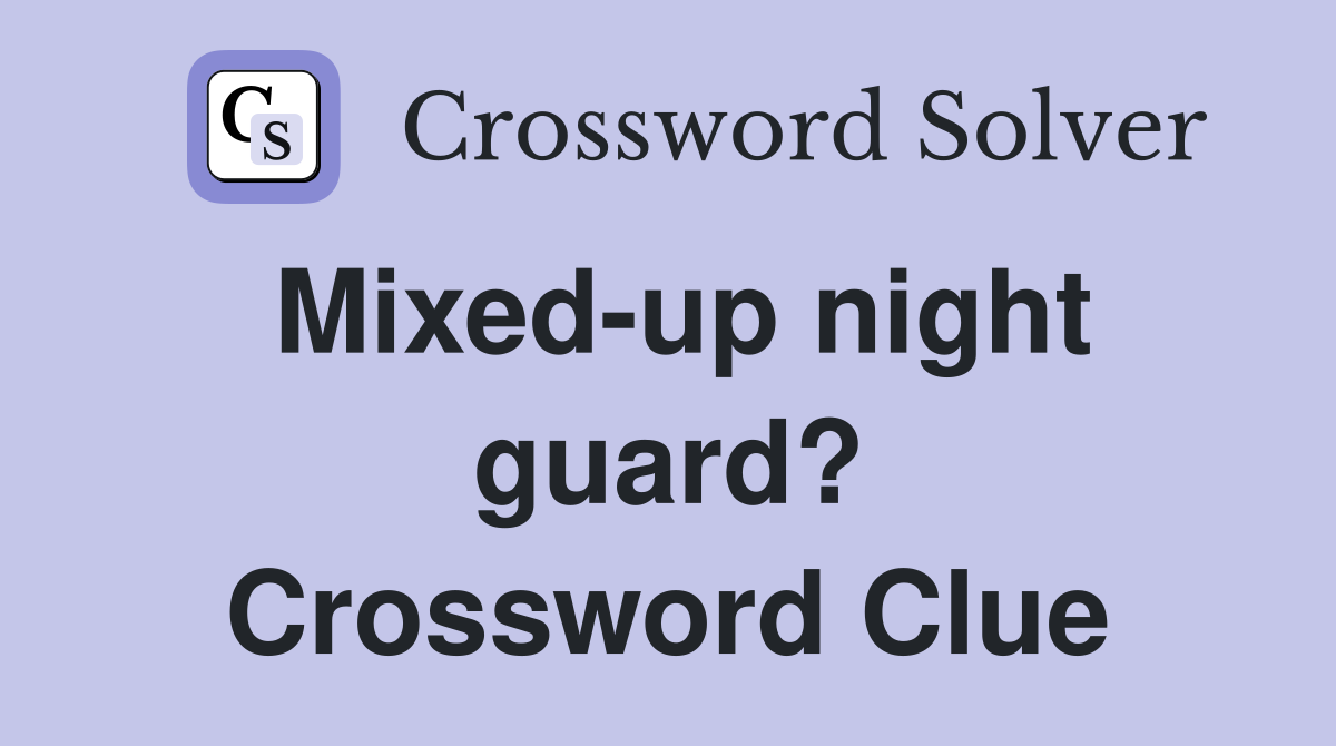 Mixed-up night guard? Crossword Clue