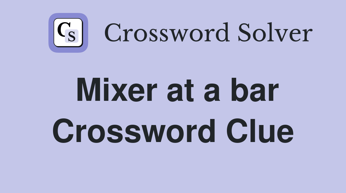 Mixer at a bar Crossword Clue