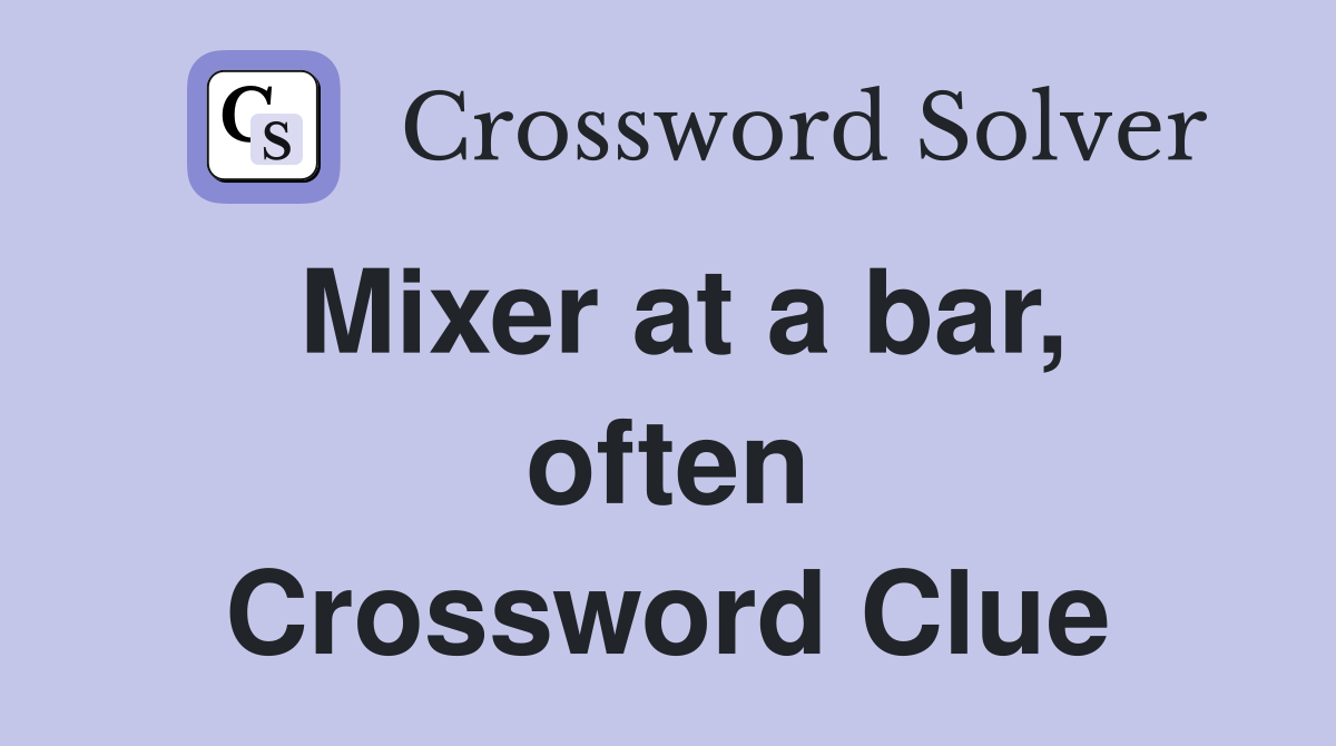 Mixer at a bar, often Crossword Clue