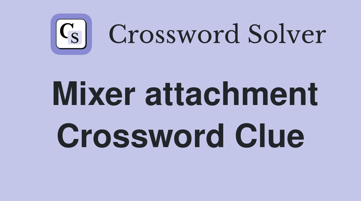 Mixer attachment Crossword Clue