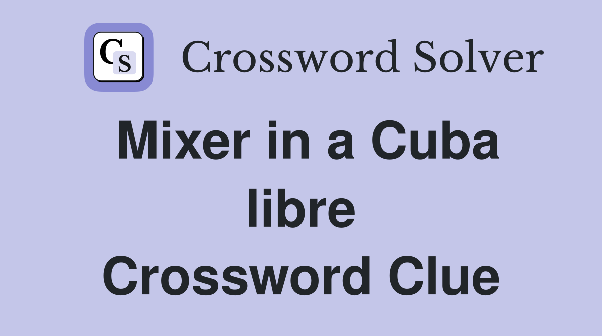 Mixer in a Cuba libre Crossword Clue