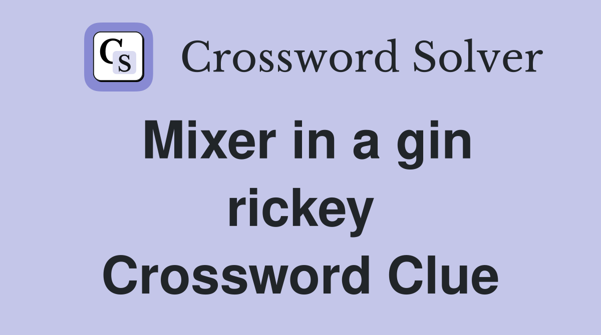 Mixer in a gin rickey Crossword Clue