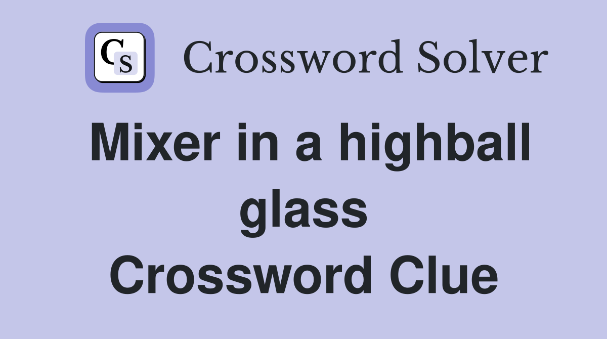 Mixer in a highball glass Crossword Clue