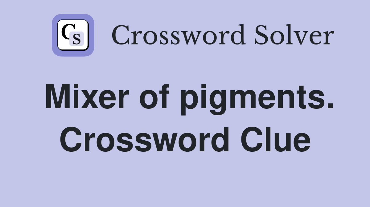 Mixer of pigments. Crossword Clue