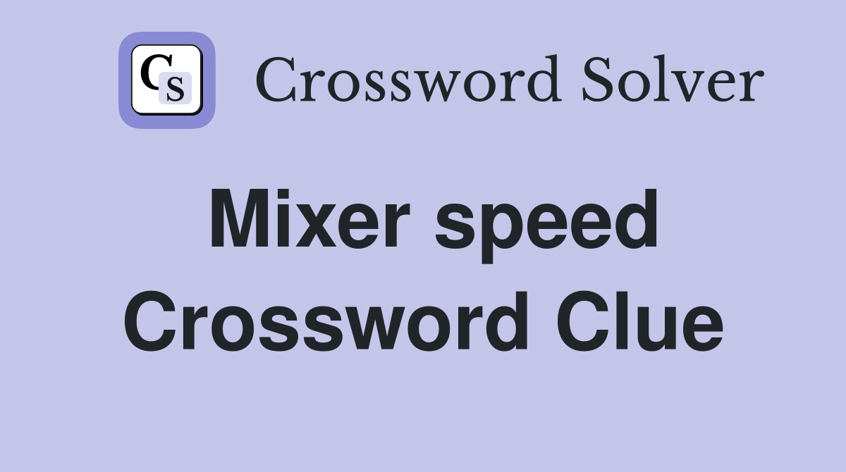 Mixer speed Crossword Clue