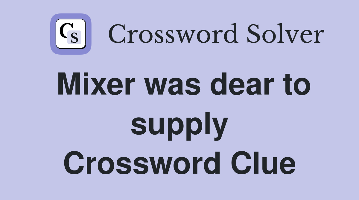 Mixer was dear to supply Crossword Clue