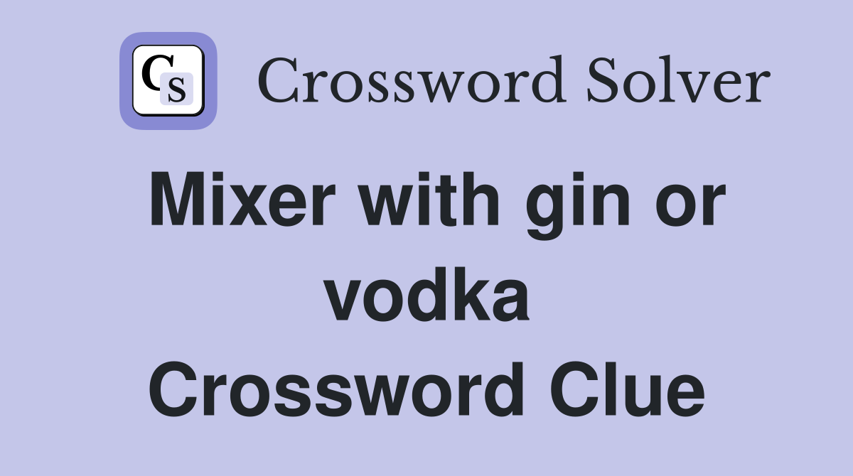Mixer with gin or vodka Crossword Clue