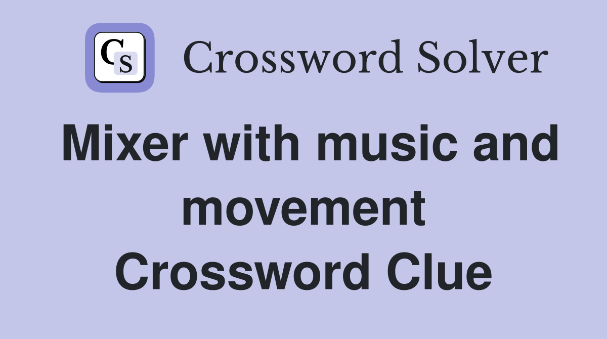 Mixer with music and movement Crossword Clue