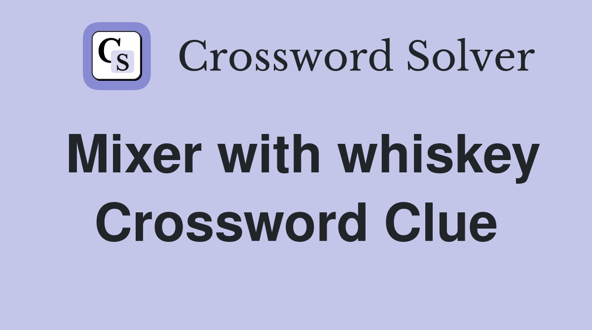 Mixer with whiskey Crossword Clue
