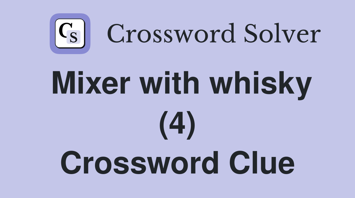Mixer with whisky (4) Crossword Clue