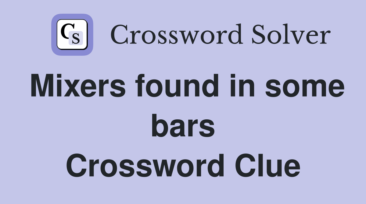 Mixers found in some bars Crossword Clue