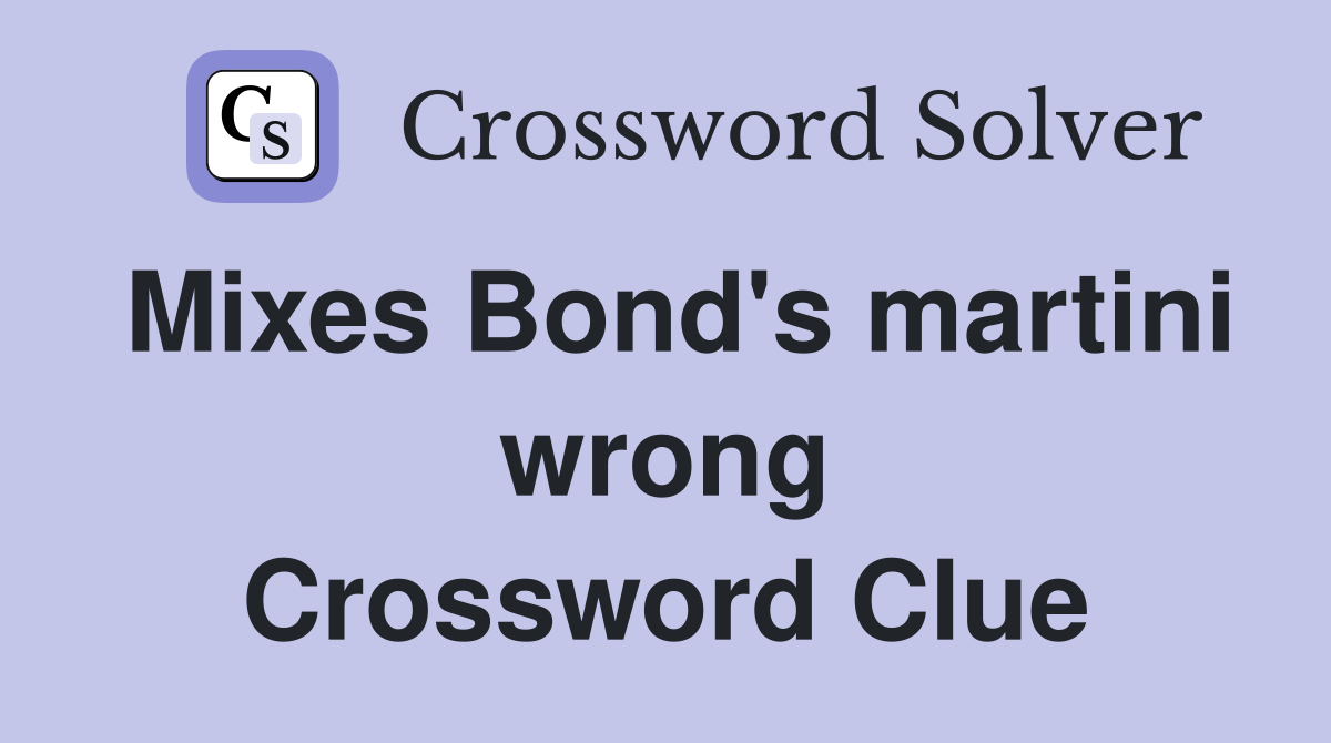 Mixes Bond's martini wrong Crossword Clue