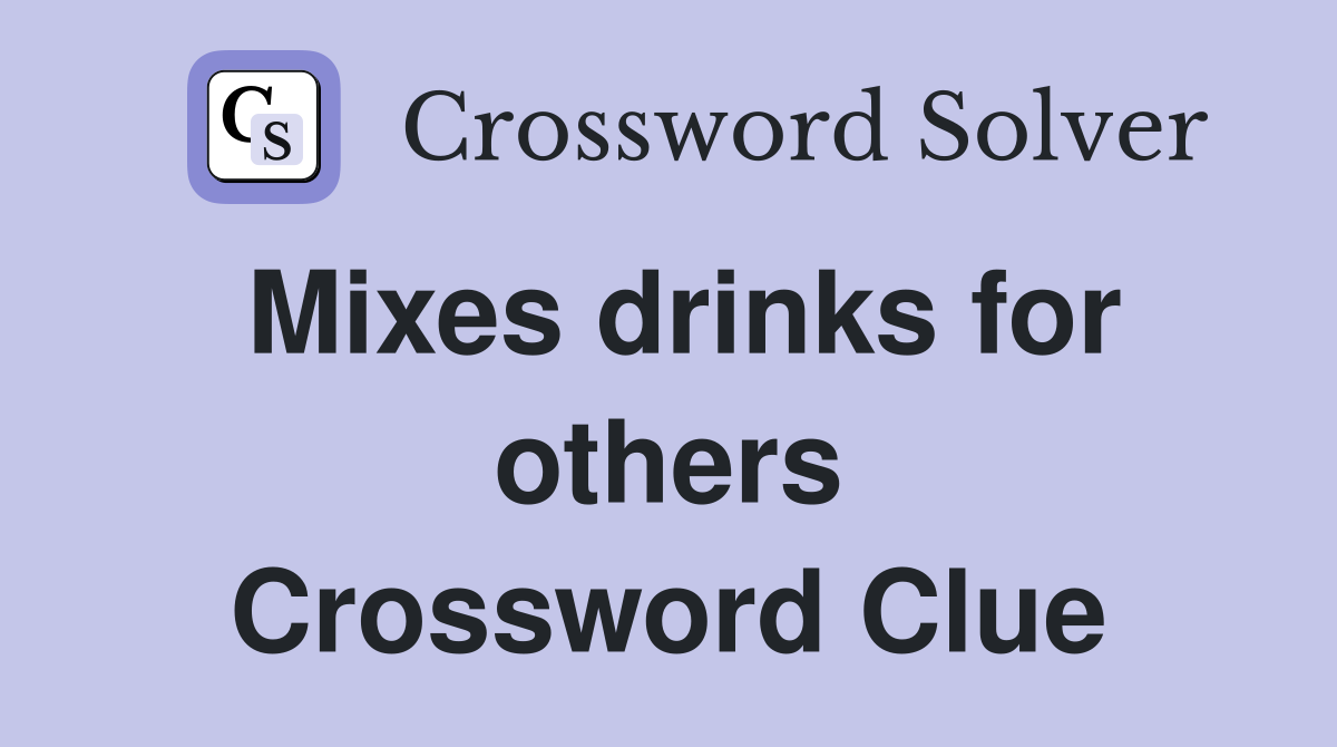Mixes drinks for others Crossword Clue