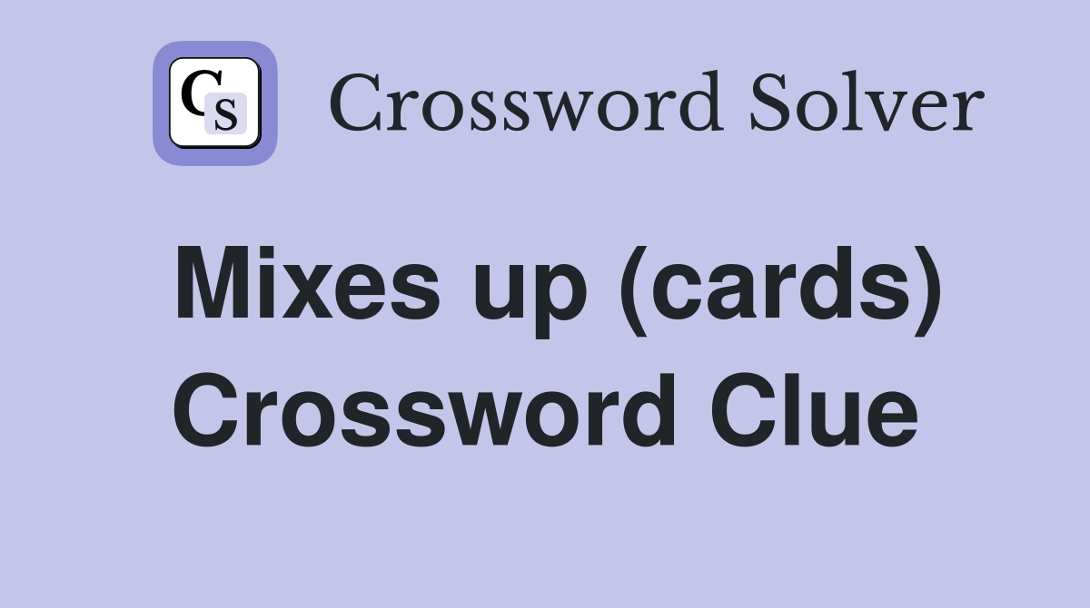 Mixes up (cards) Crossword Clue
