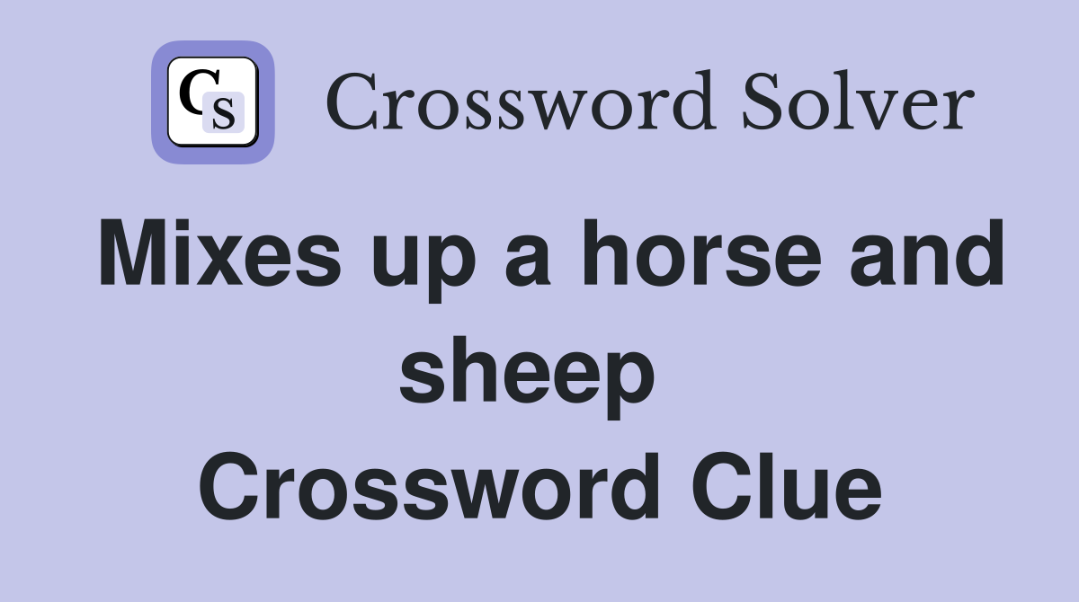 Mixes up a horse and sheep  Crossword Clue