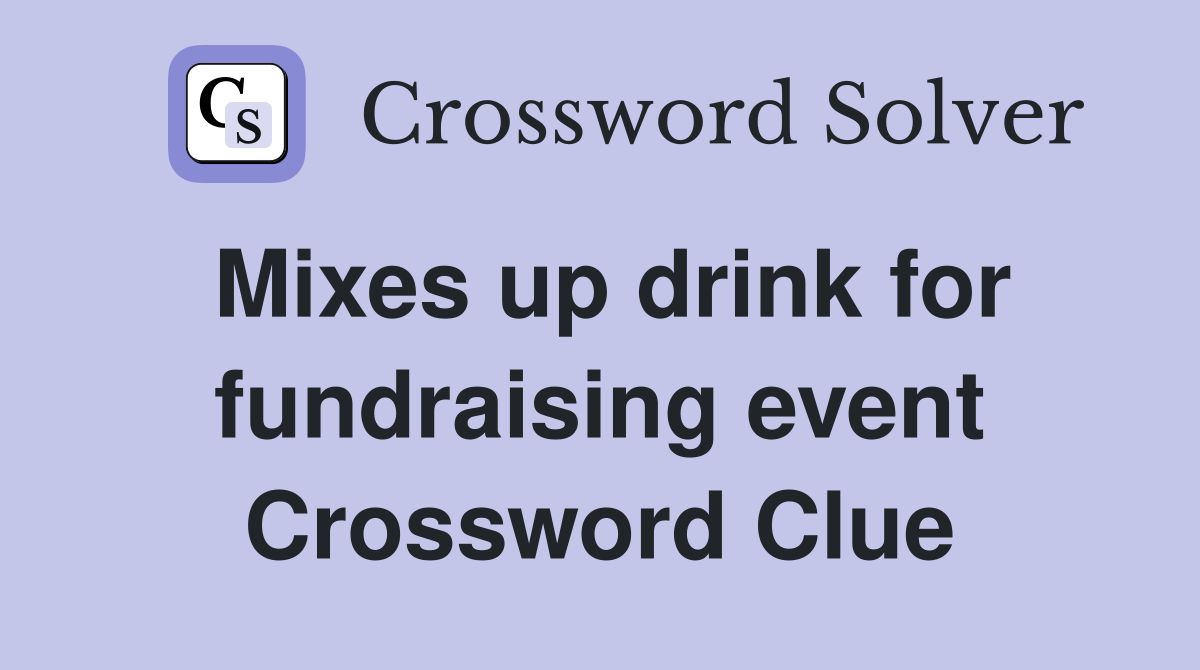 Mixes up drink for fundraising event Crossword Clue