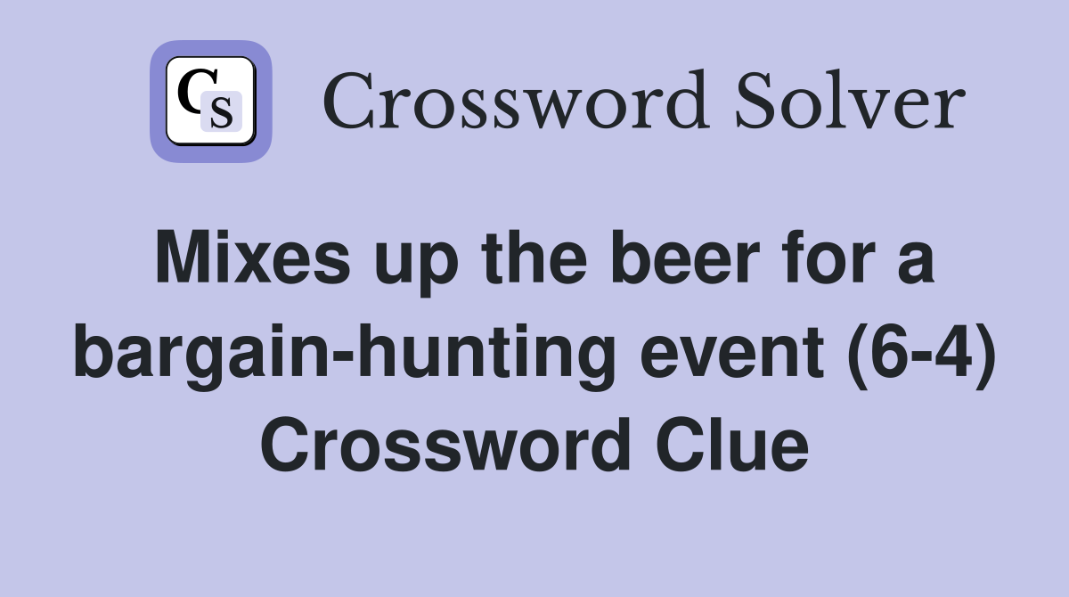 Mixes up the beer for a bargain-hunting event (6-4) Crossword Clue