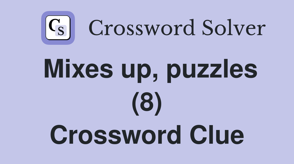 Mixes up, puzzles (8) Crossword Clue