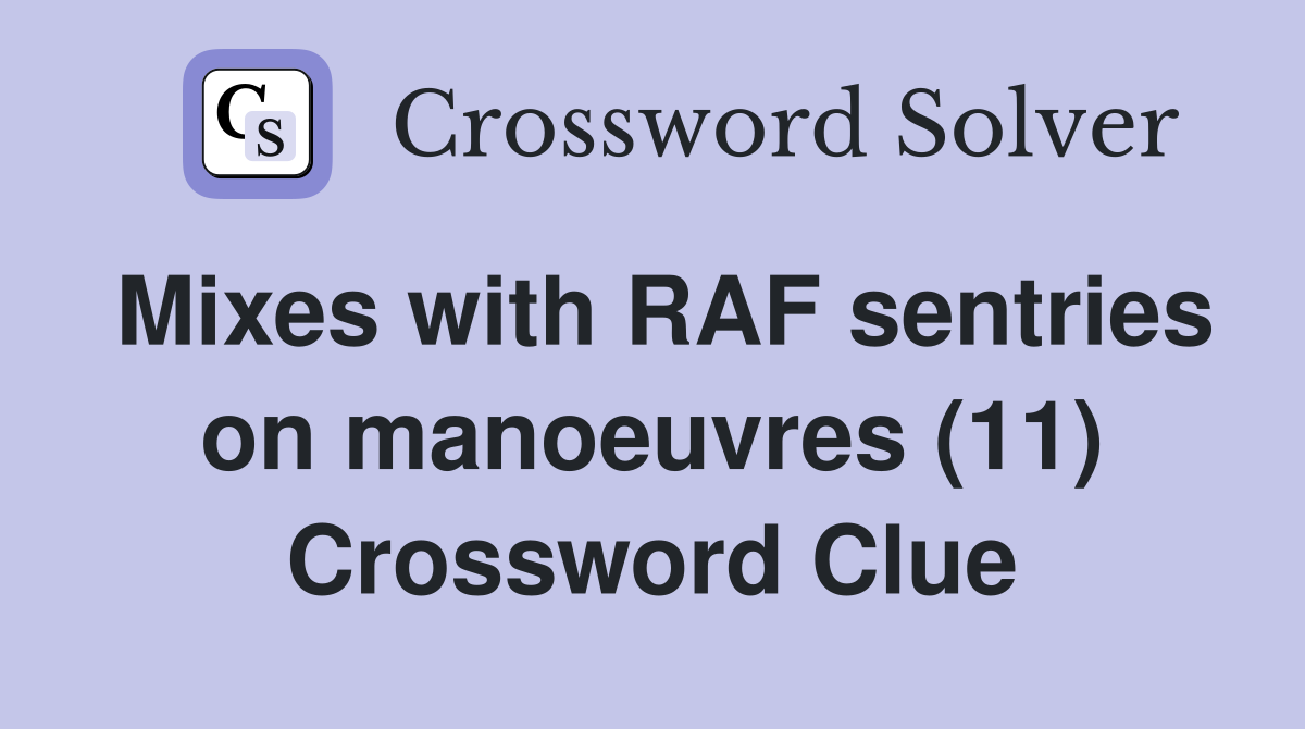 Mixes with RAF sentries on manoeuvres (11) Crossword Clue