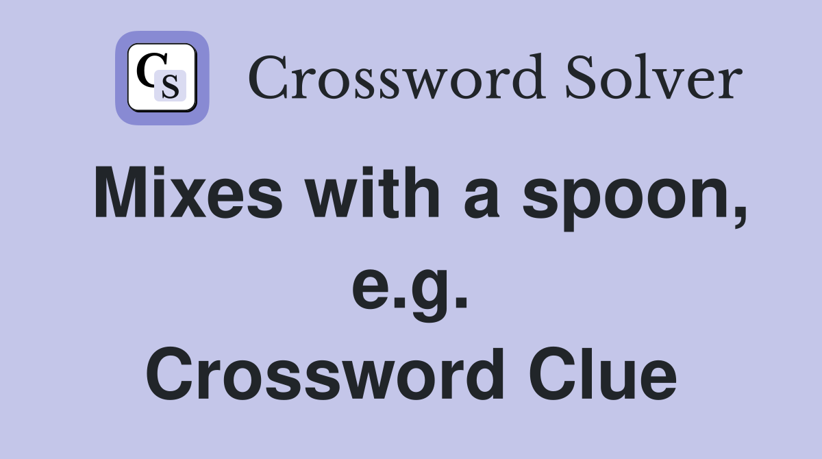 Mixes with a spoon, e.g. Crossword Clue