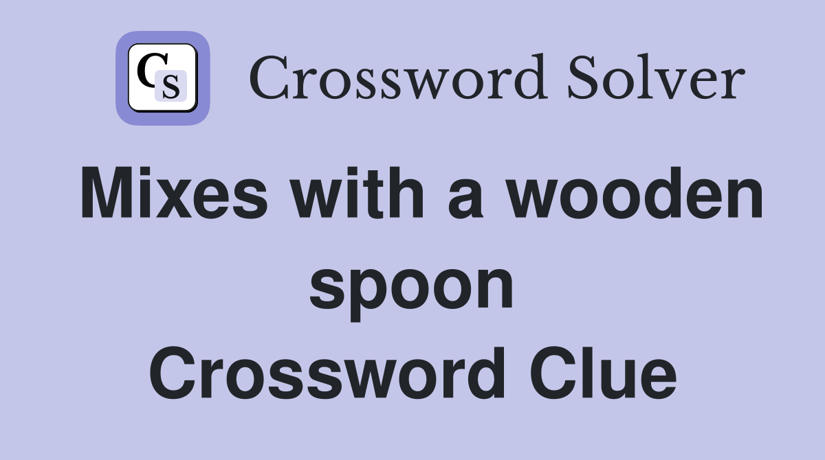 Mixes with a wooden spoon Crossword Clue