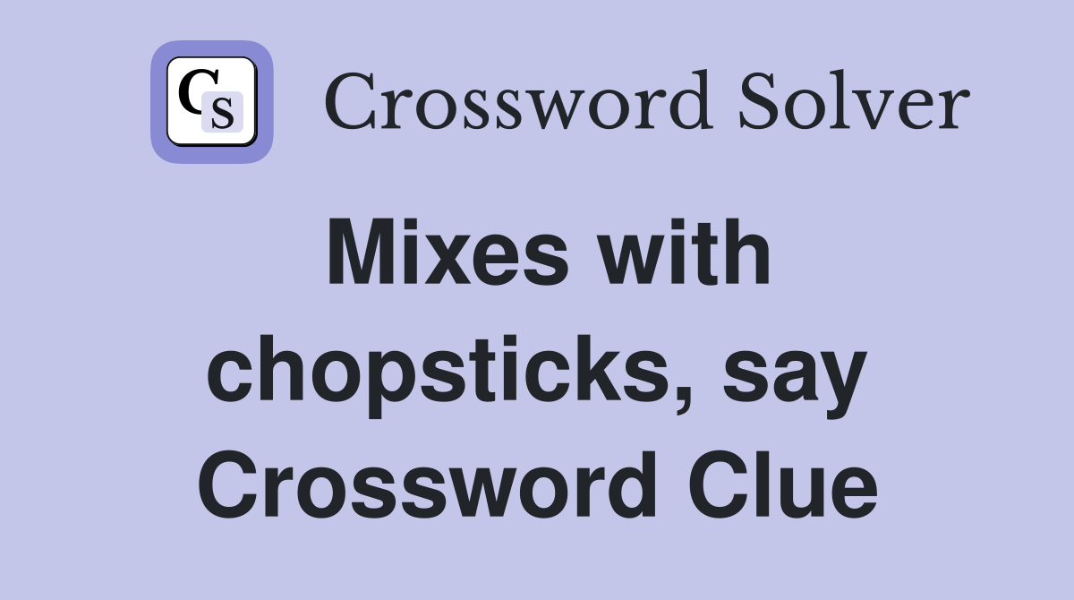 Mixes with chopsticks, say Crossword Clue
