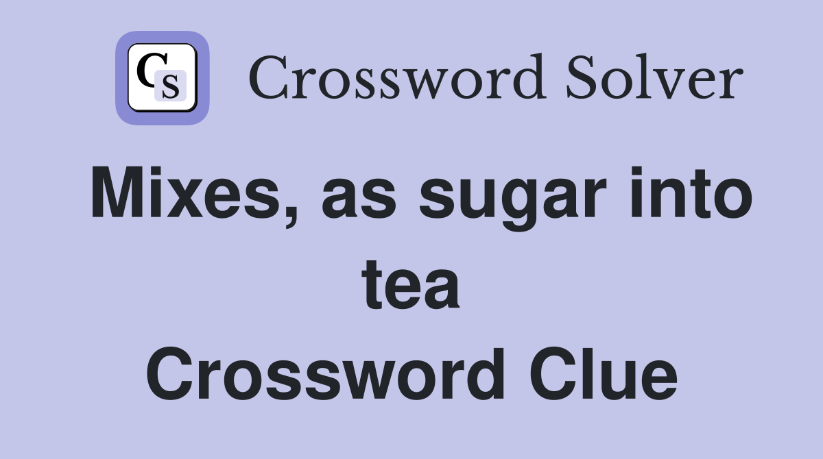 Mixes, as sugar into tea Crossword Clue