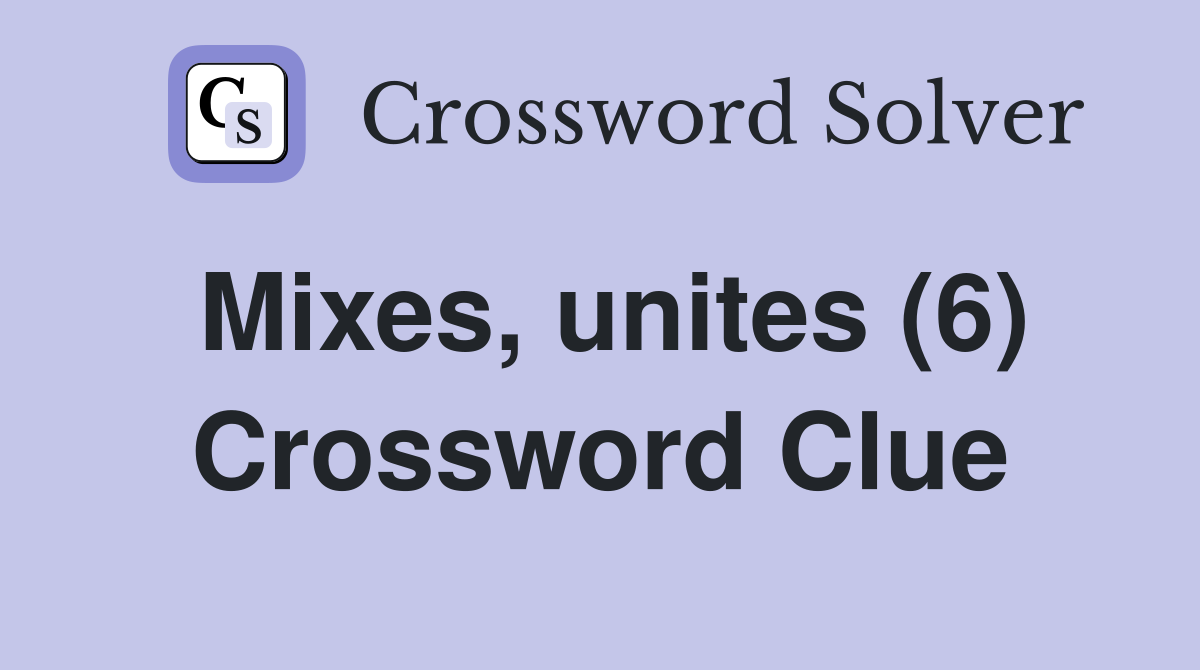 Mixes, unites (6) Crossword Clue