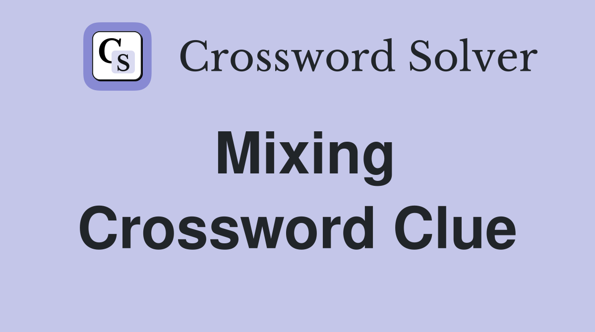 Mixing Crossword Clue
