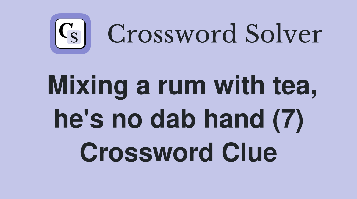 Mixing a rum with tea, he's no dab hand (7) Crossword Clue