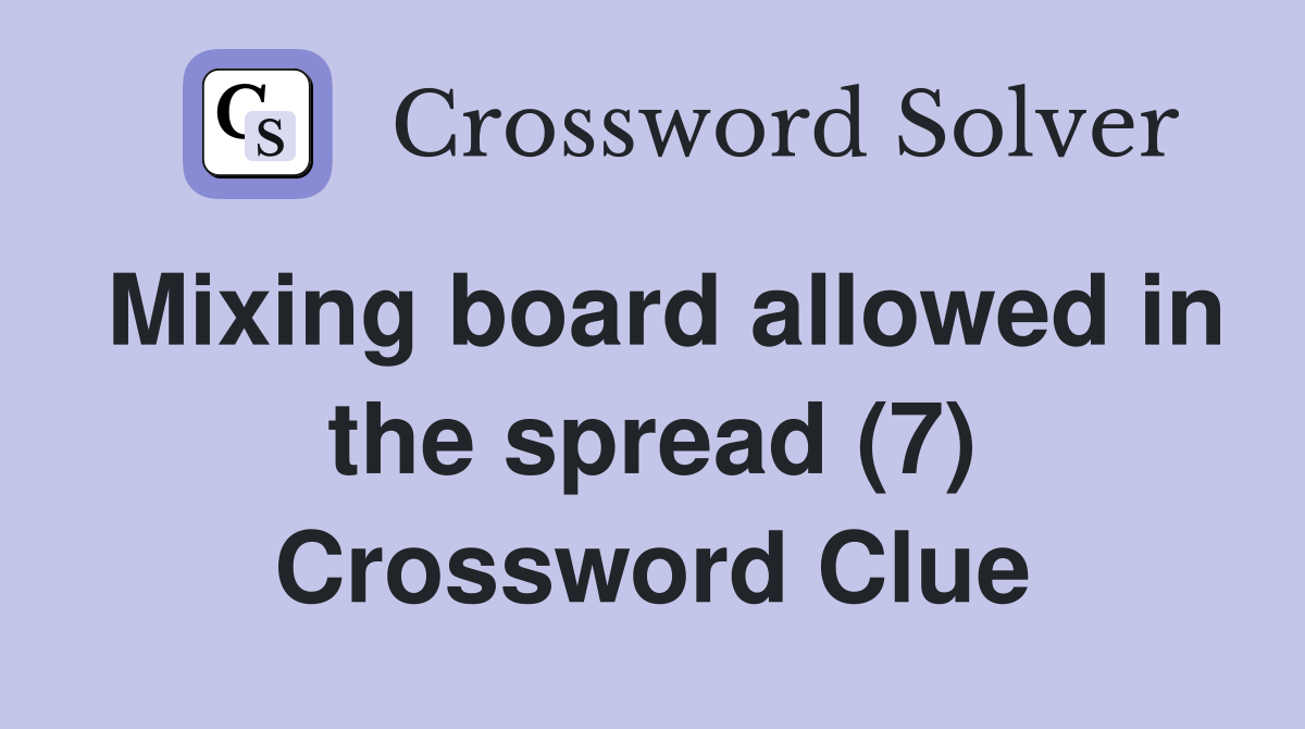 Mixing board allowed in the spread (7) Crossword Clue
