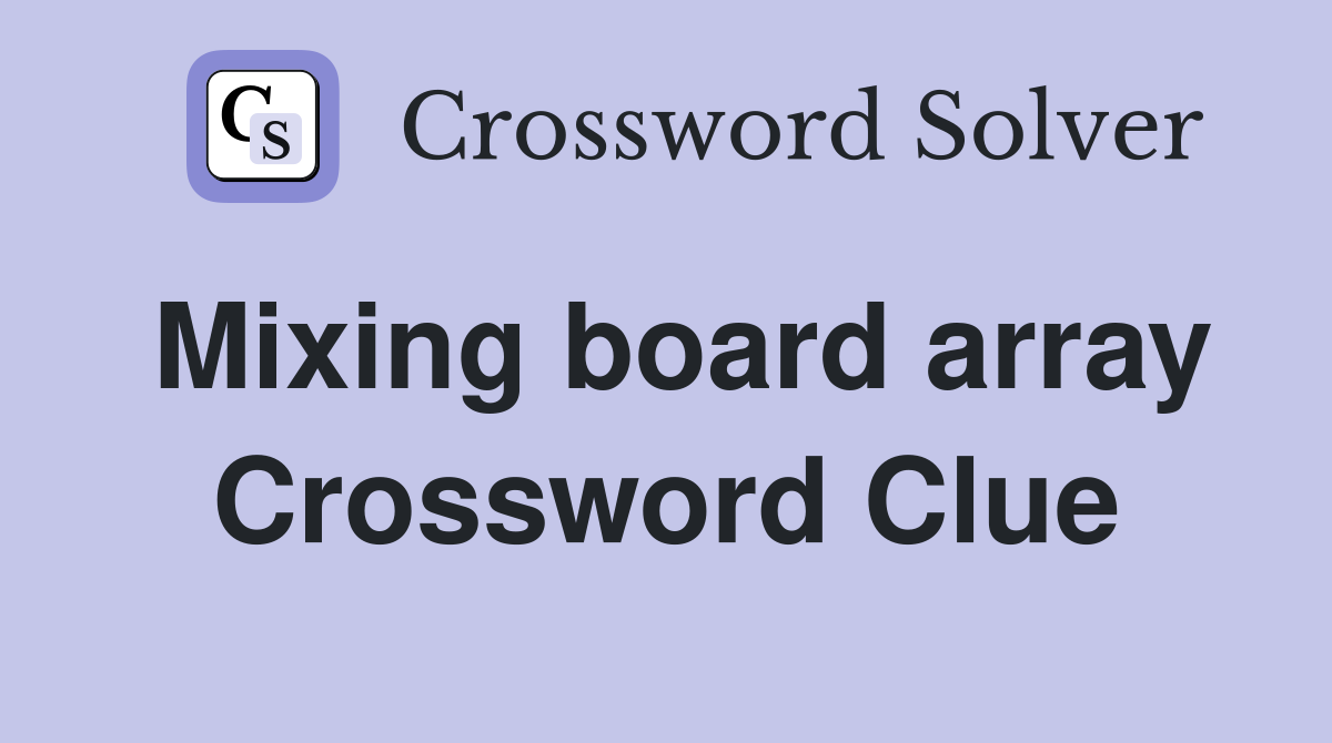 Mixing board array Crossword Clue