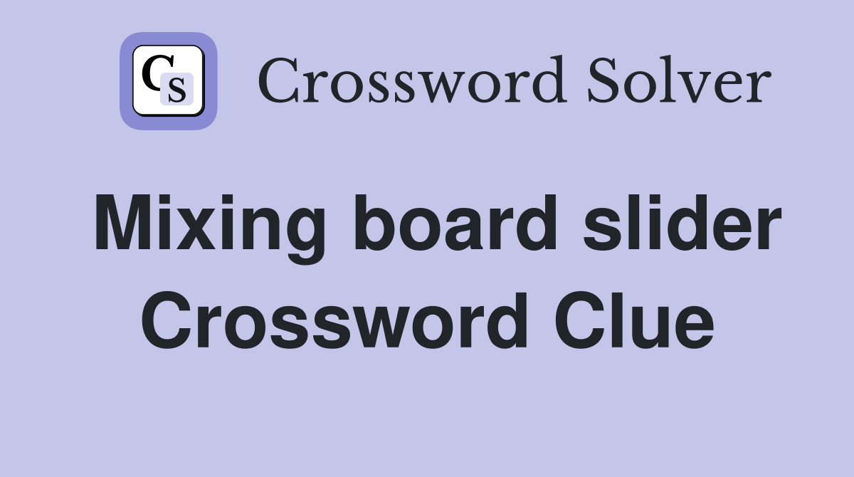 Mixing board slider Crossword Clue