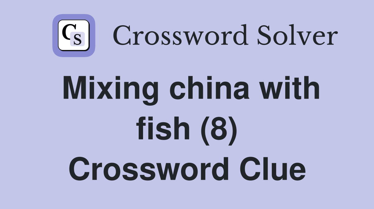 Mixing china with fish (8) Crossword Clue