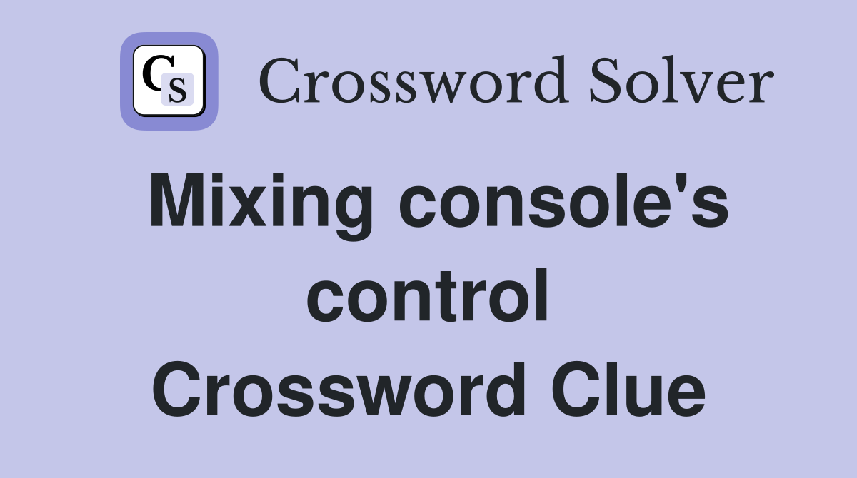 Mixing console's control Crossword Clue