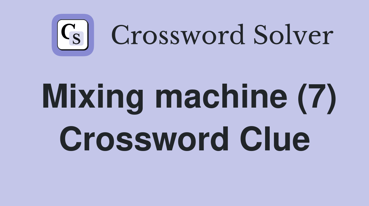 Mixing machine (7) Crossword Clue