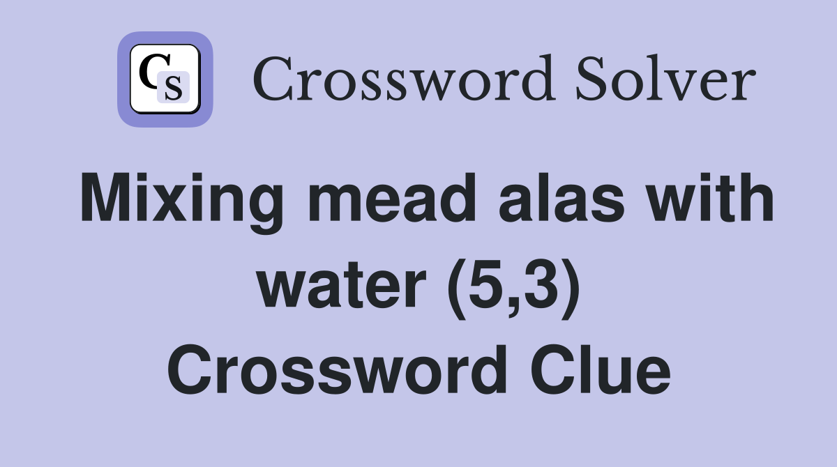 Mixing mead alas with water (5,3) Crossword Clue