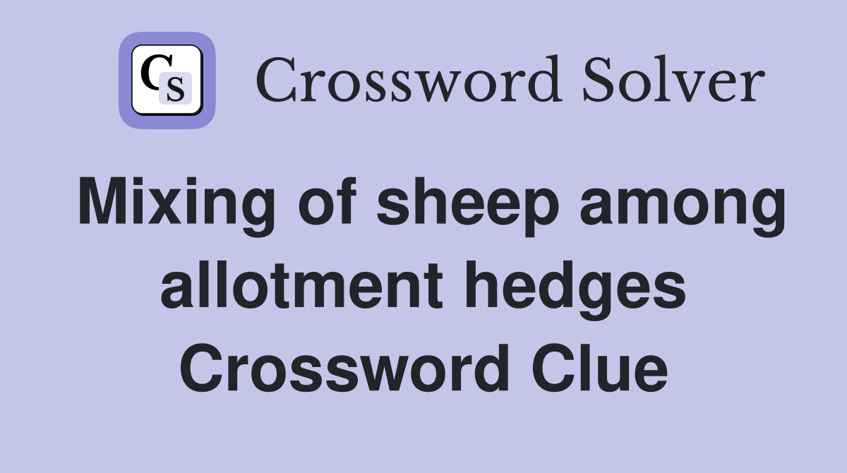 Mixing of sheep among allotment hedges Crossword Clue