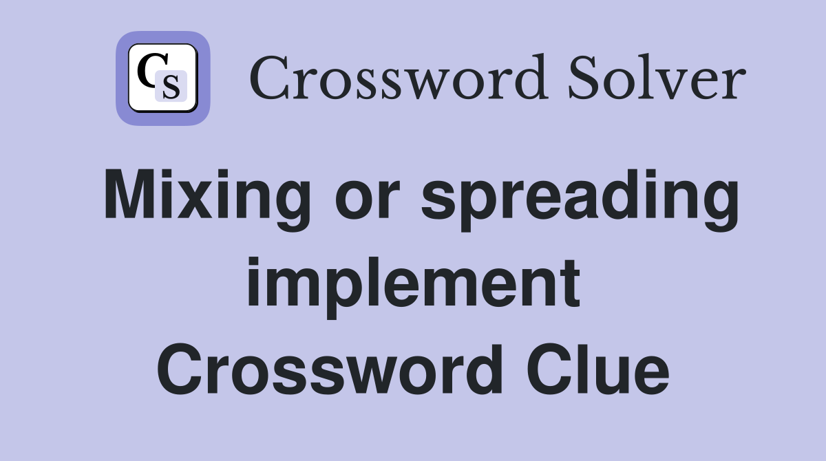 Mixing or spreading implement Crossword Clue