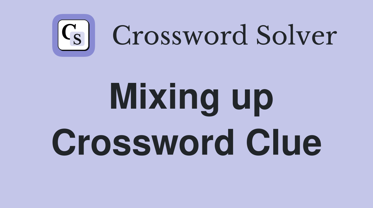 Mixing up Crossword Clue