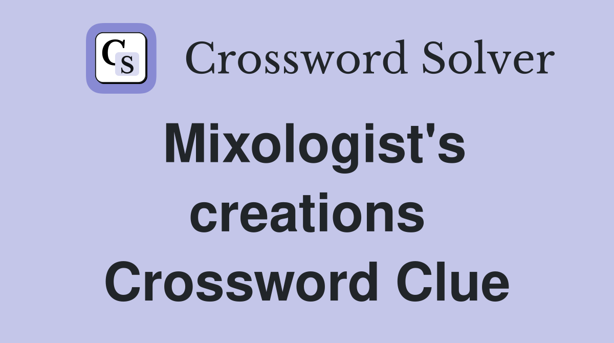 Mixologist's creations Crossword Clue