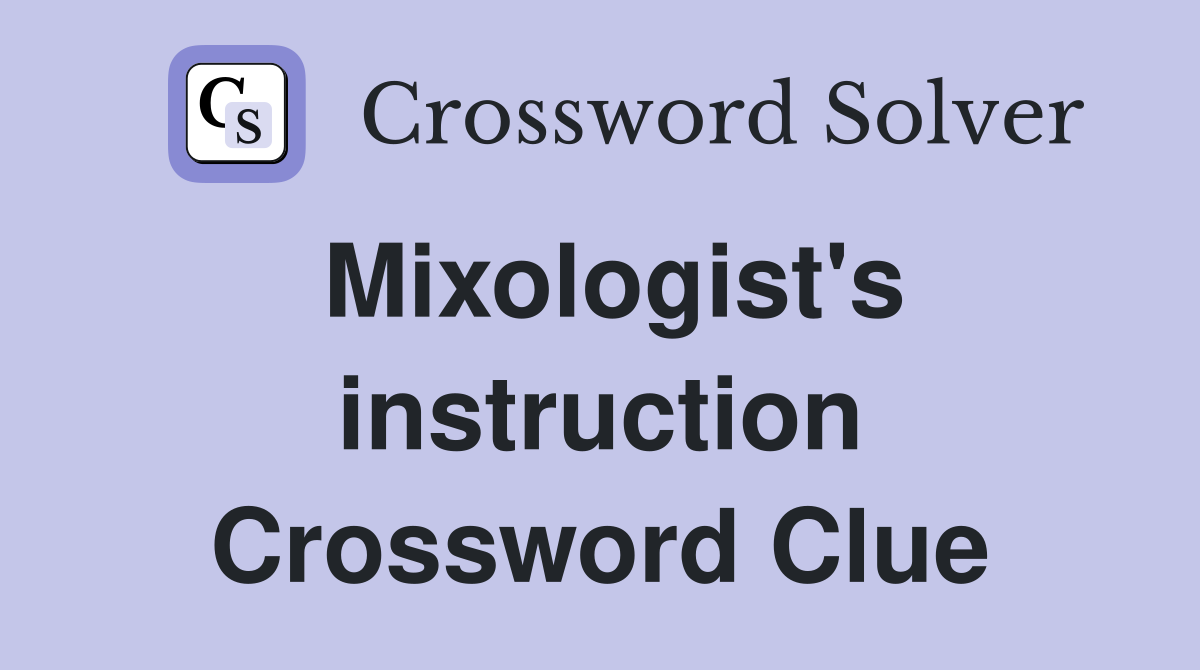 Mixologist's instruction Crossword Clue
