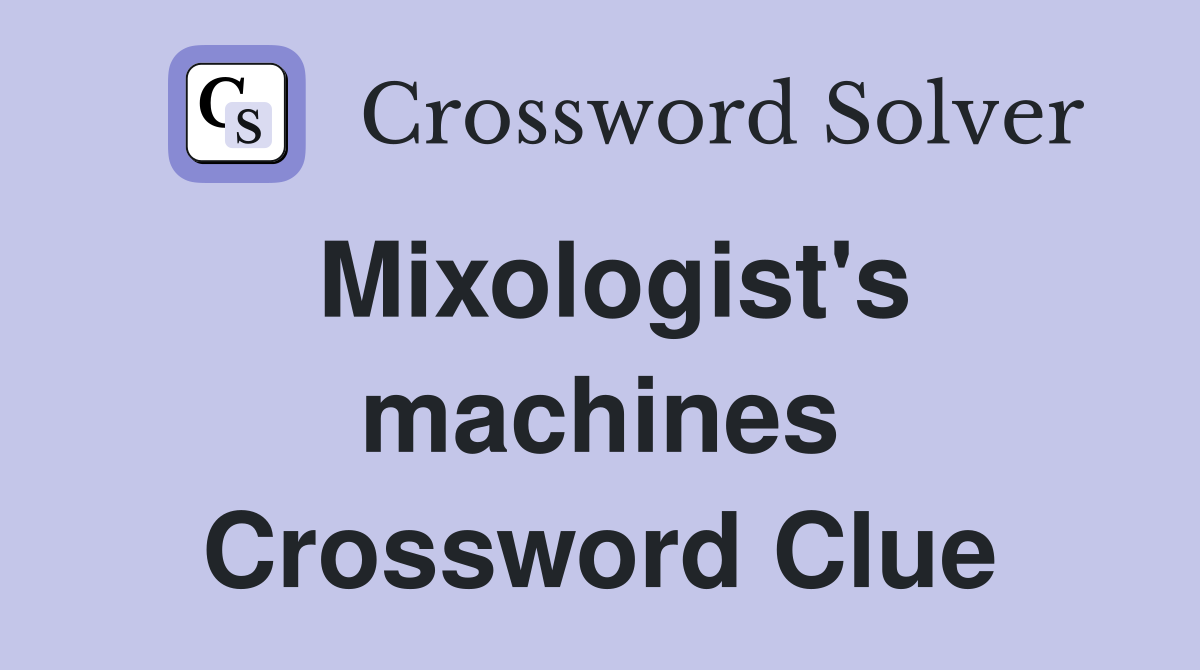 Mixologist's machines Crossword Clue