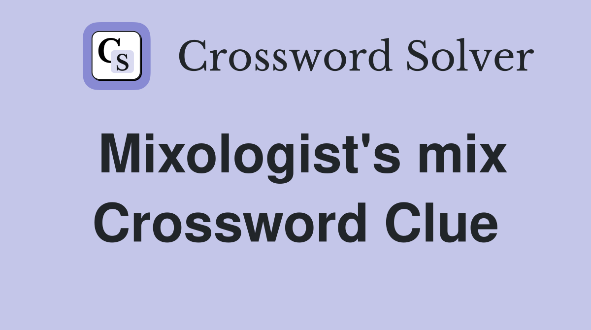 Mixologist's mix Crossword Clue